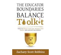 The Educator Boundaries and Balance Toolkit: How to Protect Your Time, Preserve Your Energy, and Lead with Self-Respect (Teacher Wellness Toolkit)