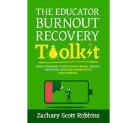 The Educator Burnout Recovery Toolkit: Quick strategies to reset your energy, protect your peace, and stay connected to your purpose (Teacher Wellness Toolkit)