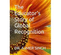 The Educator’s Story of Global Recognition (Autobiography)