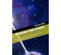 The Educator's Guide to ChatGPT: Master Prompting, Smarter Teaching, and Practical AI Strategies for Today's Classroom