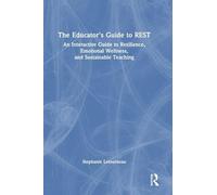 The Educator's Guide to REST: An Interactive Guide to Resilience, Emotional Wellness, and Sustainable Teaching