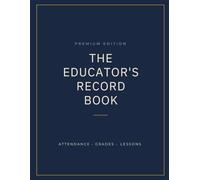 The Educator's Record Book: Premium Teacher Planner for Attendance, Grades, and Lesson