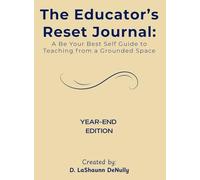 The Educator's Reset Journal: A Be Your Best Self Guide to Teaching from a Grounded Space