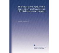 The educator's role in the prevention and treatment of child abuse and neglect