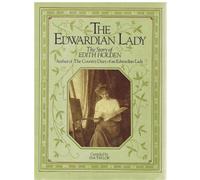 The Edwardian Lady The Story of Edith Holden Author of The Country Diary of an Edwardian Lady