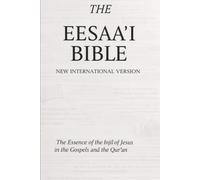 THE EESA’I BIBLE: The Essence of the Injīl of Jesus in the Gospels and the Qur’an