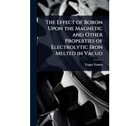 The Effect of Boron Upon the Magnetic and Other Properties of Electrolytic Iron Melted in Vacuo