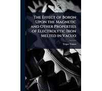 The Effect of Boron Upon the Magnetic and Other Properties of Electrolytic Iron Melted in Vacuo