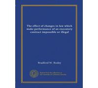 The effect of changes in law which make performance of an executory contract impossible or illegal (Vol-1)