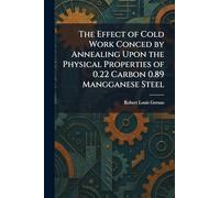 The Effect of Cold Work Conced by Annealing Upon the Physical Properties of 0.22 Carbon 0.89 Mangganese Steel