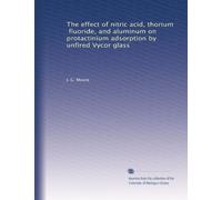 The effect of nitric acid, thorium, fluoride, and aluminum on protactinium adsorption by unfired Vycor glass
