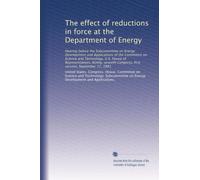 The effect of reductions in force at the Department of Energy: Hearing before the Subcommittee on Energy Development and Applications of the Committee ... Congress, first session, September 17, 1981