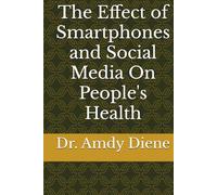 The Effect of Smartphones and Social Media On People's Health
