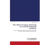 The effect of space planning on visually impaired students: A case study in (The Bahraini Saudi Institute for the blinds) Isa town, Bahrain Second Edition