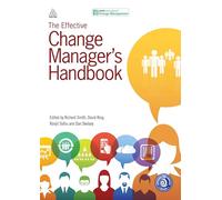 The Effective Change Manager’s Handbook: Essential Guidance to the Change Management Body of Knowledge