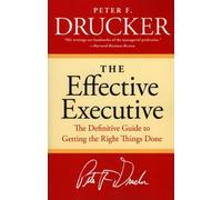 [The Effective Executive: The Definitive Guide to Getting the Right Things Done (Harperbusiness Essentials)] [Drucker, Peter F] [March, 2006]