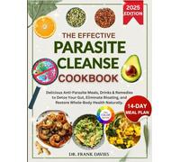 The Effective Parasite Cleanse Cookbook: Delicious Anti-Parasite Meals, Drinks & Remedies to Detox Your Gut, Eliminate Bloating, and Restore Whole-Body Health Naturally.