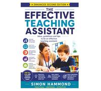 The Effective Teaching Assistant: Ideas, guidelines and tips to be an effective teaching assistant (2nd Edition)