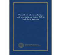 The effects of air pollution and acid rain on fish, wildlife, and their habitats (v.7)