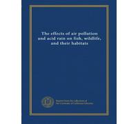 The effects of air pollution and acid rain on fish, wildlife, and their habitats (v.8)