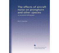 The effects of aircraft noise on pronghorn and other species: an annotated bibliography