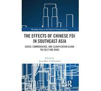 The Effects of Chinese FDI in Southeast Asia: Cheer, Commonsense, and Clarification Along the Belt and Road (Routledge Studies on the Politcal Economy of Asia)