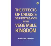 The Effects of Cross & Self-Fertilisation in the Vegetable Kingdom
