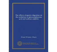 The effects of gastric digestion on the oxidation of glucosulphurous acid and sodium sulphite (Vol-1)