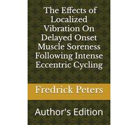 The Effects of Localized Vibration on Delayed Onset Muscle Soreness Following Intense Eccentric Cycling: Author's Edition