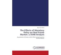 The Effects of Monetary Policy on Real Estate Market: a SVAR Analysis: Assessment of factors which affect property prices Second Edition