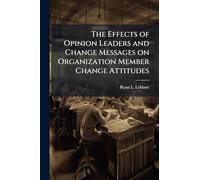The Effects of Opinion Leaders and Change Messages on Organization Member Change Attitudes