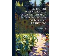 The Effects of Phosphorus and Sulfur Fertilizers on Flower Production of Roses and Carnations