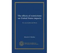 The effects of restrictions on United States imports: five case studies and theory