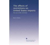The effects of restrictions on United States imports: Five case studies and theory: Volume 2
