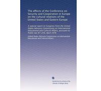 The effects of the Conference on Security and Cooperation in Europe on the cultural relations of the United States and Eastern Europe: A special ... pursuant to Public law 87-256, April 1976