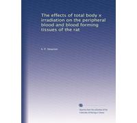 The effects of total body x irradiation on the peripheral blood and blood forming tissues of the rat