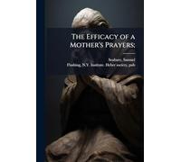 The Efficacy of a Mother's Prayers;