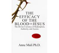 The Efficacy of the Blood of Jesus: The Divine Currency of Redemption, Authority, and Access