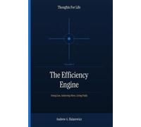 The Efficiency Engine: Doing Less, Achieving More, Living Fully (Thoughts For Life)