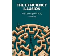 The Efficiency Illusion: The Case Against Busy