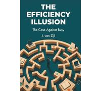 The Efficiency Illusion: The Case Against Busy