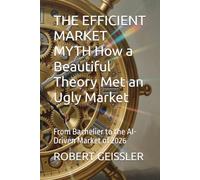 THE EFFICIENT MARKET MYTH How a Beautiful Theory Met an Ugly Market: From Bachelier to the AI-Driven Market of 2026
