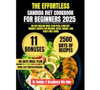 The Effortless Candida Diet Cookbook For Beginners 2025: 80-Day Healing Meal Plan Plus 2,500 Gut-Friendly Recipes for Natural Detox, Energy, and ... (Dr. Bradbury’s Signature Cookbook Series)