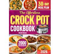The Effortless Crock Pot Cookbook: 2000 Days of Easy & Foolproof Recipes to Enjoy Stress-Free Family Dinners | Includes 30-Day Meal Plan for Beginners