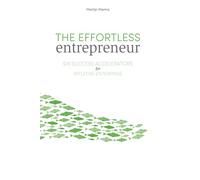 The Effortless Entrepreneur: Six Success Accelerators For Intuitive Enterprise