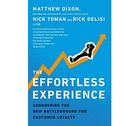 [[The Effortless Experience: Conquering the New Battleground for Customer Loyalty]] [By: Dixon, Matthew] [September, 2013]