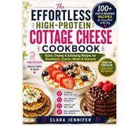 THE EFFORTLESS HIGH PROTEIN COTTAGE CHEESE COOKBOOK: 109 Macro-Dense Recipes Across Air Fryer, Sheet-Pan, Mediterranean & Comfort-Food Favorites - Featuring Batch-Blend Method, a 30-Day Meal Plan