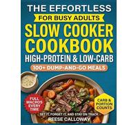 The Effortless High-Protein Slow Cooker Cookbook: 100+ Dump-and-Go Low-Carb Meals for Busy Adults - Set It, Forget It, and Stay on Track with Full Macros Every Time
