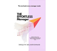 THE EFFORTLESS MANAGER: A Modern Blueprint for Simplifying Teamwork, Reducing Stress, and Delivering Results Faster