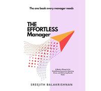 THE EFFORTLESS MANAGER: A Modern Blueprint for Simplifying Teamwork, Reducing Stress, and Delivering Results Faster